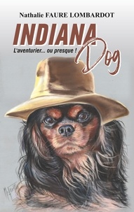 Nathalie Faure Lombardot - Indiana Dog - L'aventurier... ou presque !.