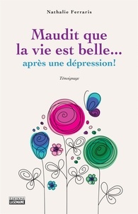 Nathalie Ferraris - Maudit que la vie est belle... après une dépression!.
