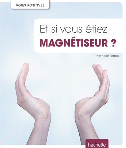 Nathalie Ferron - Et si vous étiez magnétiseur ?.
