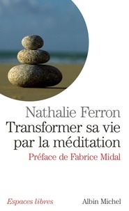 Nathalie Ferron - Transformer sa vie par la méditation.