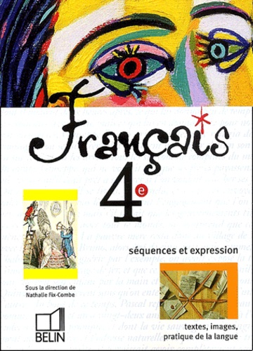 Nathalie Fix-Combe - Francais 4eme Sequences Et Expression. Textes, Images, Pratique De La Langue.