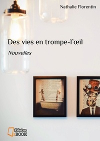 Nathalie Florentin - Des vies en trompe l'oeil.