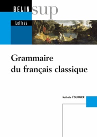 Nathalie Fournier - Grammaire du français classique.