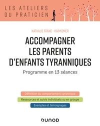 Nathalie Franc et Haïm Omer - Accompagner les parents d'enfants tyranniques - Programme en 13 séances.