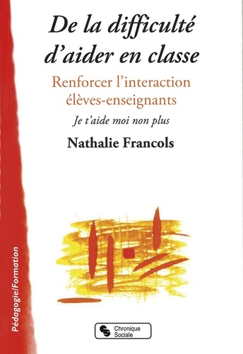 Nathalie Francols - De la difficulté d'aider en classe - Renforcer l'interaction élèves-enseignants, Je t'aide moi non plus.
