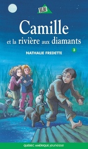 Nathalie Fredette et Oksana Kemarskaya - Camille  : Camille 03 - Camille et la rivière aux diamants.