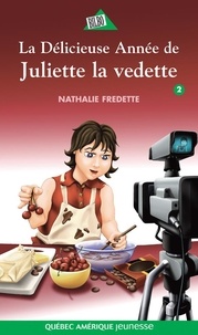 Nathalie Fredette - Juliette  : Juliette 2 - La Délicieuse Année de Juliette la vedette.