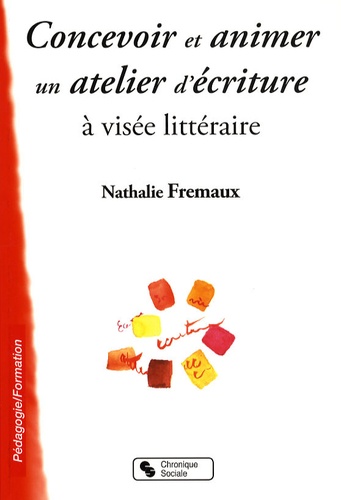 Nathalie Frémaux - Concevoir et animer un atelier d'écriture à visée littéraire.