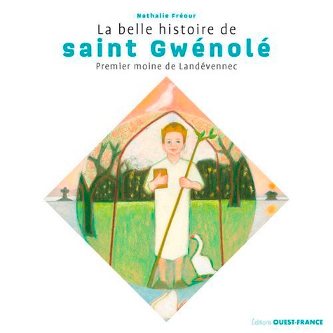 La belle histoire de saint Gwénolé. Premier moine de Landévennec