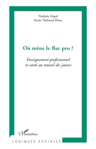 Nathalie Frigul et Annie Thébaud-Mony - Où mène le Bac pro ? - Enseignement professionnel et santé au travail des jeunes.