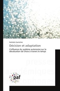 Nathalie Gantelme - Décision et adaptation - L'influence du système autonome sur la dévaluation de choix à travers le temps.
