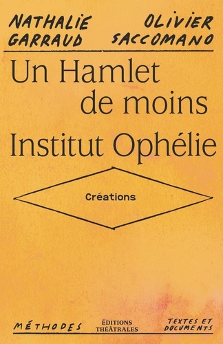 Nathalie Garraud et Olivier Saccomano - Un Hamlet de moins / Institut Ophélie - Créations.