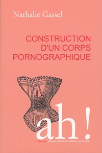 Nathalie Gassel - Construction d'un corps pornographique.