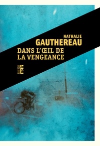 Nathalie GAUTHEREAU - Dans l'oeil de la vengeance.