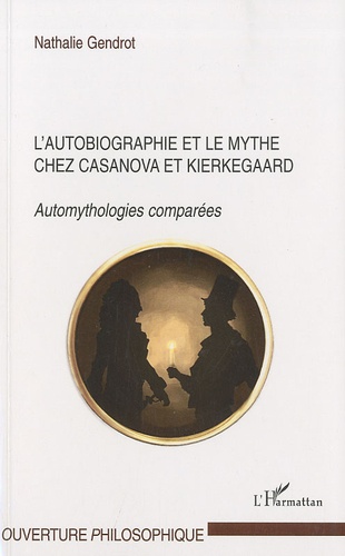 L'autobiographie et le mythe chez Casanova et Kierkegaard. Automythologies comparées