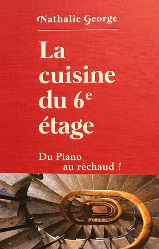 Nathalie George - La cuisine du 6e étage - Du piano au réchaud !.