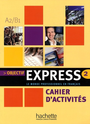 Nathalie Gillet et Béatrice Tauzin - Objectif Express 2 A2/B1 - Cahier d'activités.
