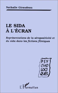 LE SIDA A L'ECRAN. Représentations de la séropositivité et du sida dans les fictions filmiques