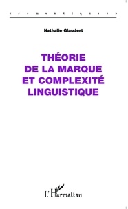 Nathalie Glaudert - Théorie de la marque et complexité linguistique.