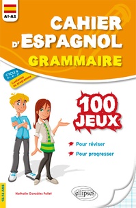 Nathalie Gonzalez Pollet - Cahier d'espagnol grammaire - 100 jeux de grammaire pour réviser et progresser A1-A2 (cycle 4).