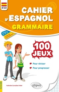 Nathalie Gonzalez Pollet - Cahier d'espagnol grammaire - 100 jeux de grammaire pour réviser et progresser A1-A2 (cycle 4).