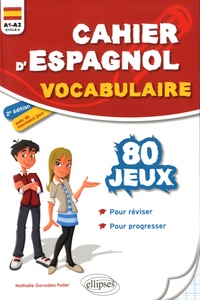 Nathalie Gonzalez Pollet - Cahier d'espagnol vocabulaire - 80 jeux pour réviser et progresser A1-A2 (cycle 4).