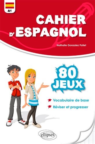 Cahier d'espagnol. 80 jeux pour reviser et progresser en s'amusant niveau A1