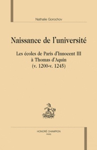 Nathalie Gorochov - Naissance de l'université - Les écoles de Paris d'Innocent III à Thomas d'Aquin (v. 1200 - v. 1245).