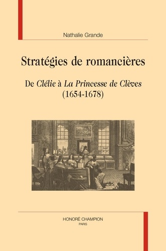 Nathalie Grande - Stratégies de romancières - De "Clélie" à "La Princesse de Clèves" (1654-1678).