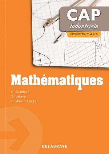 Nathalie Granjoux et Sandrine Lafaye - Mathématiques CAP industriels - Groupements A & B.