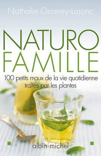 Naturo-famille. 100 petits maux de la vie quotidienne traités par les plantes