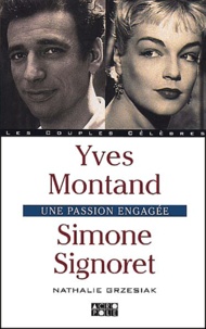 Nathalie Grzesiak - Yves Montand-Simone Signoret. Une Passion Engagee.