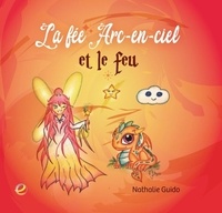 Nathalie Guido - La fée Arc-en-ciel et le feu.