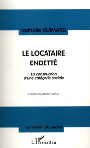 Nathalie Guimard - Le locataire endetté - La construction d'une catégorie sociale.