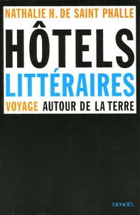 Nathalie-H de Saint Phalle - Les hôtels littéraires - Voyage autour de la terre.