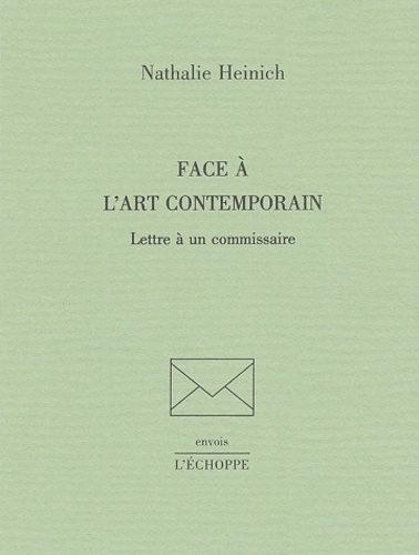 Nathalie Heinich - Face à l'art contemporain - Lettre à un commissaire suivie de Retour sur les retours.