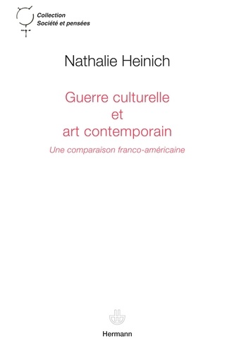 Nathalie Heinich - Guerre culturelle et art contemporain - Une comparaison franco-américaine.