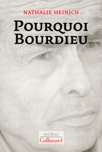 Nathalie Heinich - Pourquoi Bourdieu.