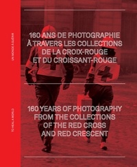 Nathalie Herschdorfer et Pierre Hourquet - 160 ans de photographie à travers les archives de la Croix-Rouge et du Croissant-Rouge - Un monde à guérir.