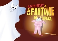 Nathalie Infante - Moussy et le fantôme de l'Opéra.