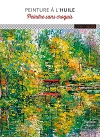 Livres électroniques gratuits au format pdf à télécharger Peinture à l'huile  - Peindre sans croquis par Nathalie Jaguin 9782844152503 (French Edition)