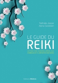 Nathalie Jaspar et Alena Goldstein - Le guide du reiki - Activez vos chakras grâce aux symboles et à l'imposition des mains.