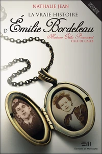 La vraie histoire d'Emilie Bordeleau, Madame Ovila Pronovost, fille de Caleb