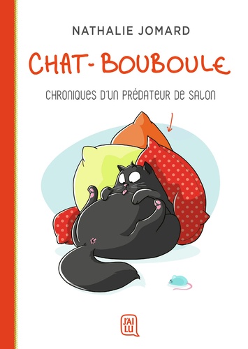 Nathalie Jomard - Chat-Bouboule Tome 1 : Chroniques d'un prédateur de salon.