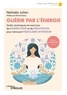 Nathalie Julien - Guérir par l'énergie - Outils, techniques et exercices de magnétisme et de méditation pour retrouver l'équilibre intérieur.