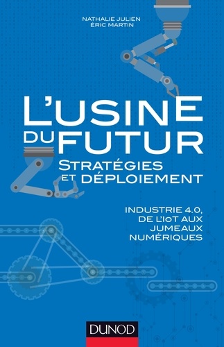 L'usine du futur : stratégies et déploiement. Industrie 4.0, de l'IOT aux jumeaux numériques