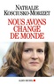 Nathalie Kosciusko-Morizet - Nous avons changé de monde.