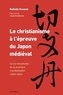 Nathalie Kouamé - Le christianisme à l'épreuve du Japon médiéval - Ou les vicissitudes de la première mondialisation 1549-1569.