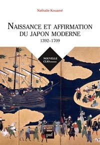 Nathalie Kouamé - Naissance et affirmation du Japon moderne (1392-1709) - Relations internationales, Etat, société, religions.