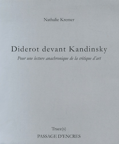 Nathalie Kremer - Diderot devant Kandinsky - Pour une lecture anachronique de la critique d'art.